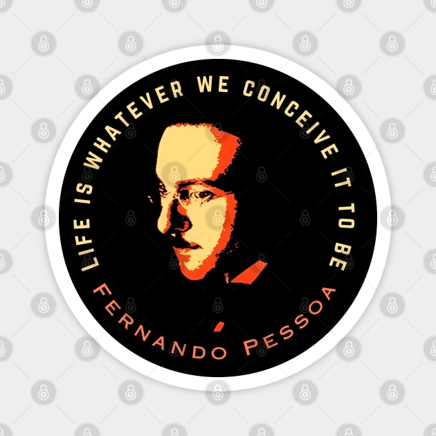 Fernando Pessoa Vintage design & quote: Life is whatever we conceive it to be. Magnet by artbleed